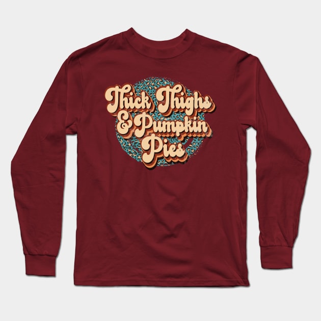 Thick Thighs and Pumpkin Pies Long Sleeve T-Shirt by Erin Decker Creative